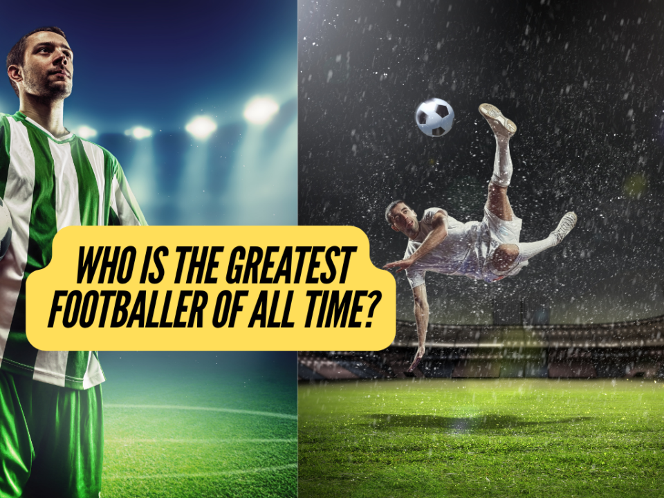 Who is the Greatest Footballer of All Time?